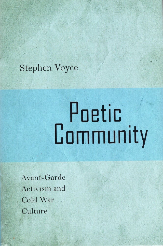 Item #254933 Poetic Community: Avant-Garde activism and Cold War Culture. Stephen Voyce.