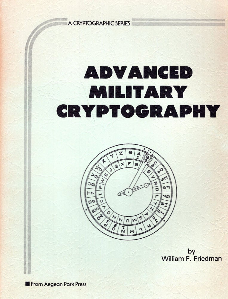 Item #255105 Advanced Military Cryptography (Cryptographic Series, #7). William F. Friedman.