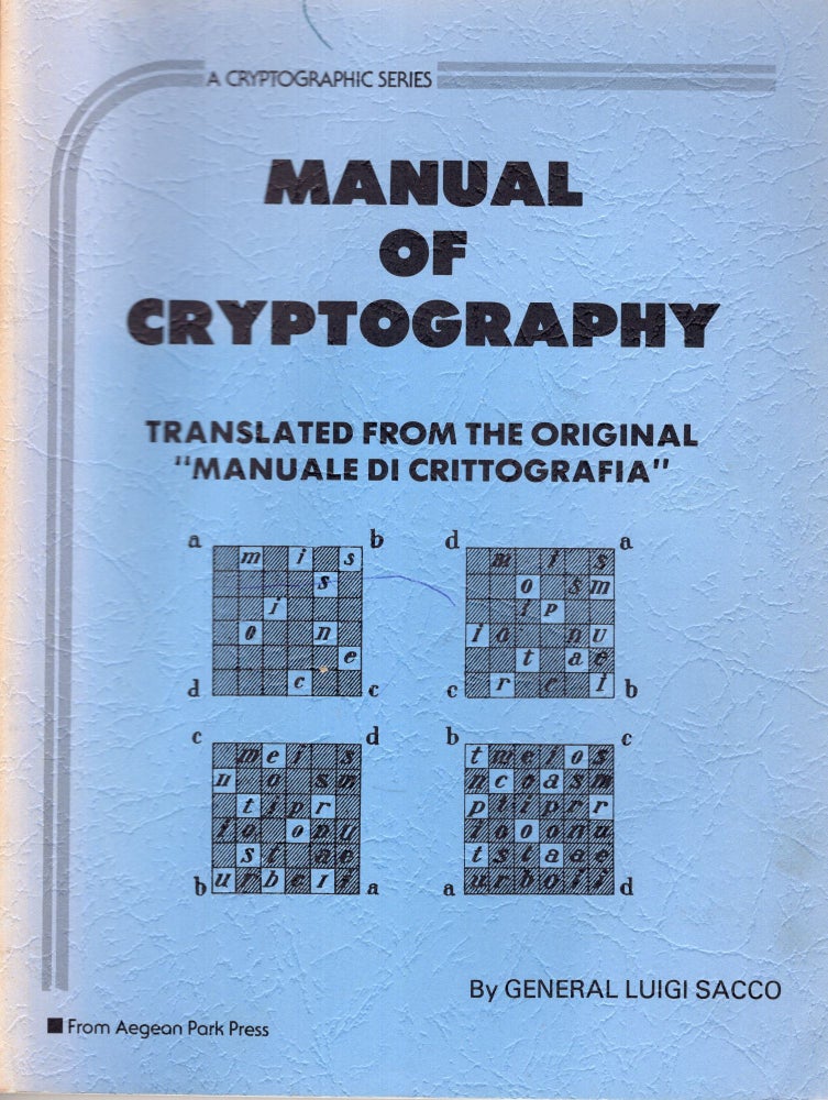 Item #255107 Manual of Cryptography -- translated from the original, 'Manuale di Crittografia' (Cryptographic Series, #14). General Luigi Sacco.