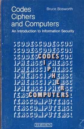 Item #255152 Codes, ciphers, and computers: An introduction to information security. Bruce Bosworth