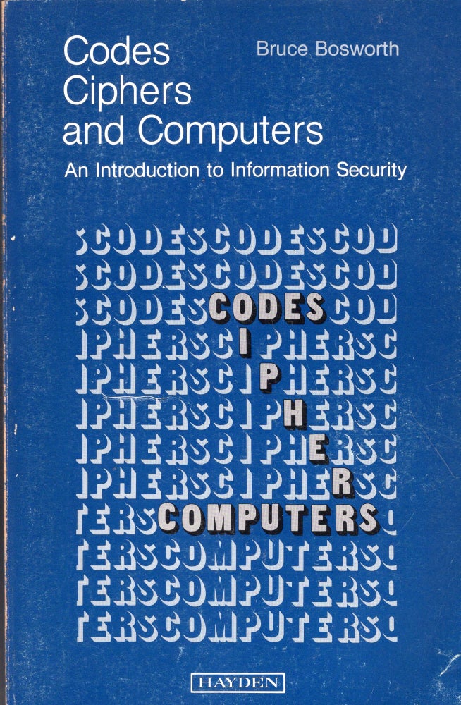 Item #255152 Codes, ciphers, and computers: An introduction to information security. Bruce Bosworth.