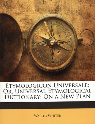 Item #255583 Etymologicon universale; or, Universal etymological dictionary: On a new plan....