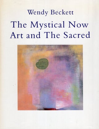 Item #255818 The Mystical Now: Art and the Sacred. Wendy Beckett