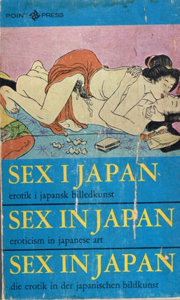 Item #257312 Sex in Japan: Eroticism in Japanese Art. Anonymous