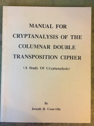 Item #257678 Manual For Cryptanalysis Of The Columnar Double Transposition Cipher -- A Study of...