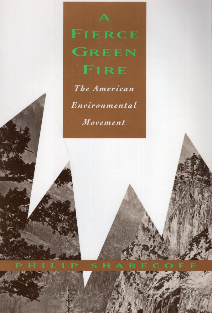 Item #257755 A Fierce Green Fire: The American Environmental Movement. Philip Shabecoff.