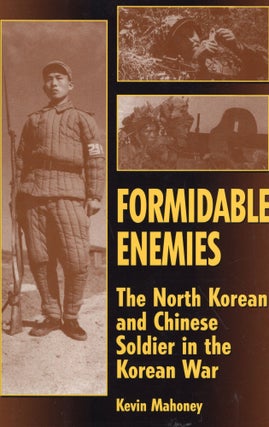 Item #258059 Formidable Enemies: The North Korean and Chinese Soldier in the Korean War. Kevin...
