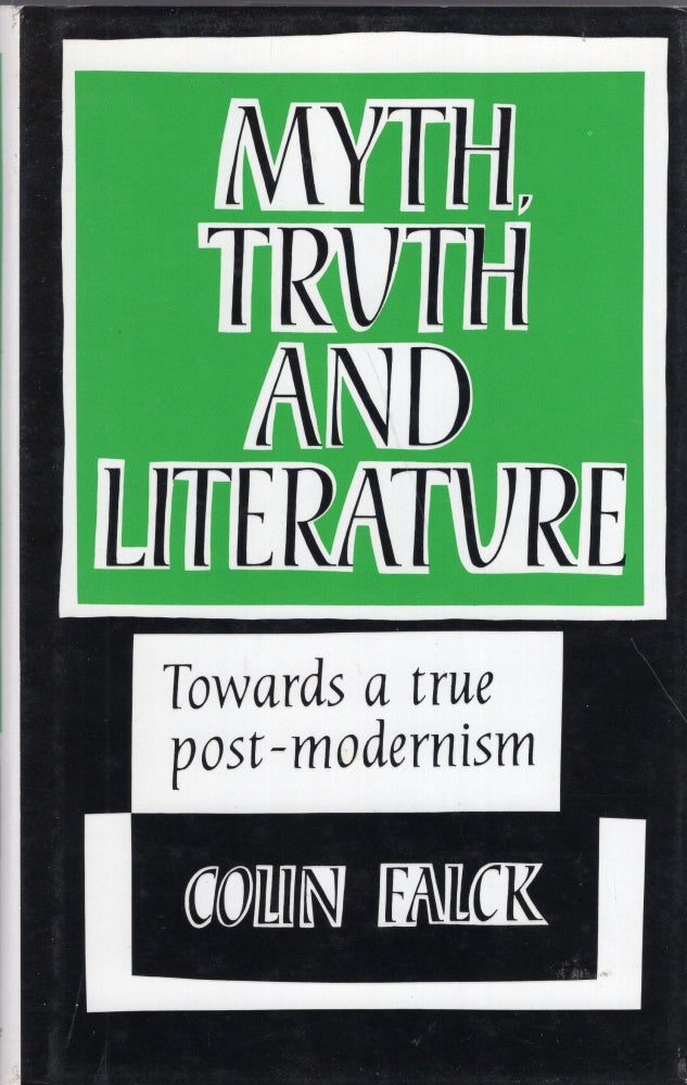 Item #258304 Myth, Truth and Literature: Towards a True Post-Modernism. Colin Falck.