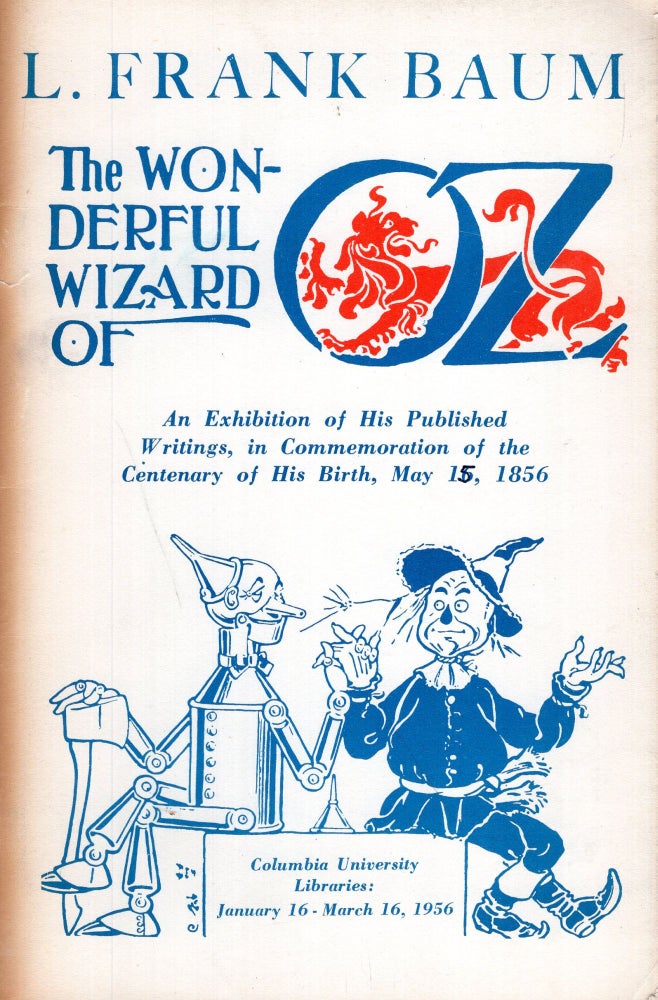 Item #258497 L. Frank Baum - The Wonderful Wizard of Oz: An Exhibition of His Published Writings, in Commemoration of the Centenary of His Birth, May 15, 1856 Baum, L. Frank; Baughman, Roland (Intr.). L. Frank Baum, Joan Baum, Roland Baughman.