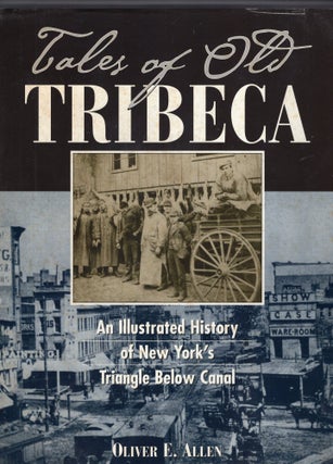 Item #259379 Tales of old Tribeca: An illustrated history of New York's Triangle Below Canal....