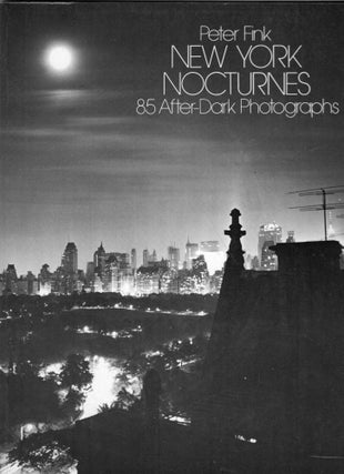 Item #259814 New York Nocturnes: 85 After-Dark Photographs. Peter Fink