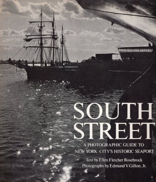 Item #259821 South Street: A Photographic Guide to New York City's Historic Seaport. Ellen...