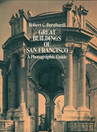 Item #259851 Great Buildings of San Francisco: A Photographic Guide. Robert C. Bernhardi
