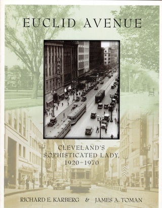 Item #259911 Euclid Avenue: Cleveland's Sophisticated Lady, 1920-1970. Richard E. Karberg, James...