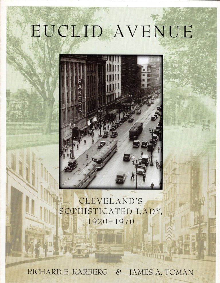 Item #259911 Euclid Avenue: Cleveland's Sophisticated Lady, 1920-1970. Richard E. Karberg, James A. Toman.