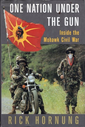 Item #259993 One Nation Under the Gun: Inside the Mohawk Civil War. Rick Hornung