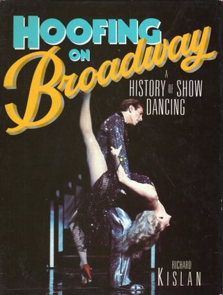 Item #261617 Hoofing on Broadway: A History of Show Dancing. Richard Kislan