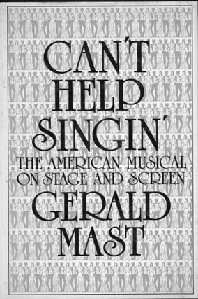 Item #261652 Can't Help Singin': The American Musical on Stage and Screen. Gerald Mast