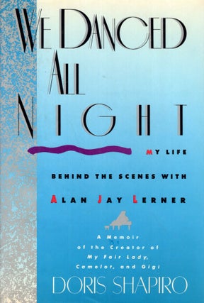 Item #261664 We Danced All Night: My Life Behind the Scenes with Alan Jay Lerner. Doris Shapiro