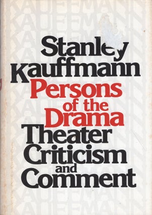 Item #261774 Persons of the drama: Theater criticism and comment. Stanley Kauffmann