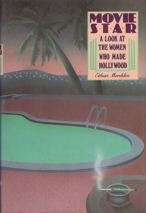 Item #261793 Movie Star: A Look at the Women Who Made Hollywood. Ethan MORDDEN