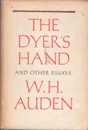 Item #261803 The Dyer's Hand and Other Essays. W. H. Auden