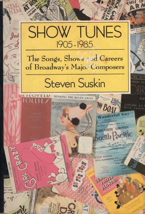Item #261969 Show Tunes, 1905-1985 : the Songs, Shows, and Careers of Broadway's Major Composers....