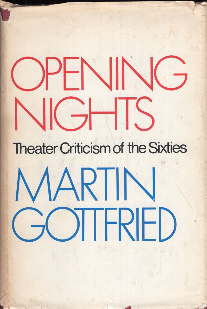 Item #262065 Opening nights;: Theater criticism of the sixties. Martin Gottfried.