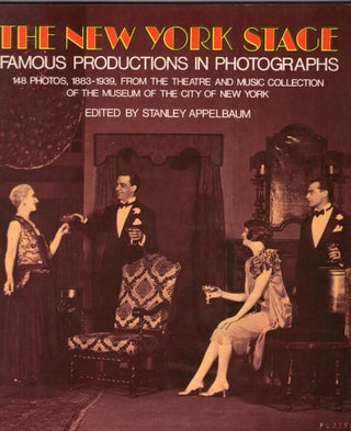Item #262101 The New York Stage: Famous Productions in Photographs : 148 Photos, 1883-1939, from...