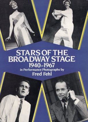 Item #262110 Stars of the Broadway Stage 1940-1967 in Performance Photographs by Fred Fehl. Fred...