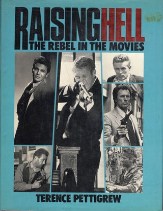 Item #262111 Raising Hell: The Rebel in the Movies. Terence Pettigrew