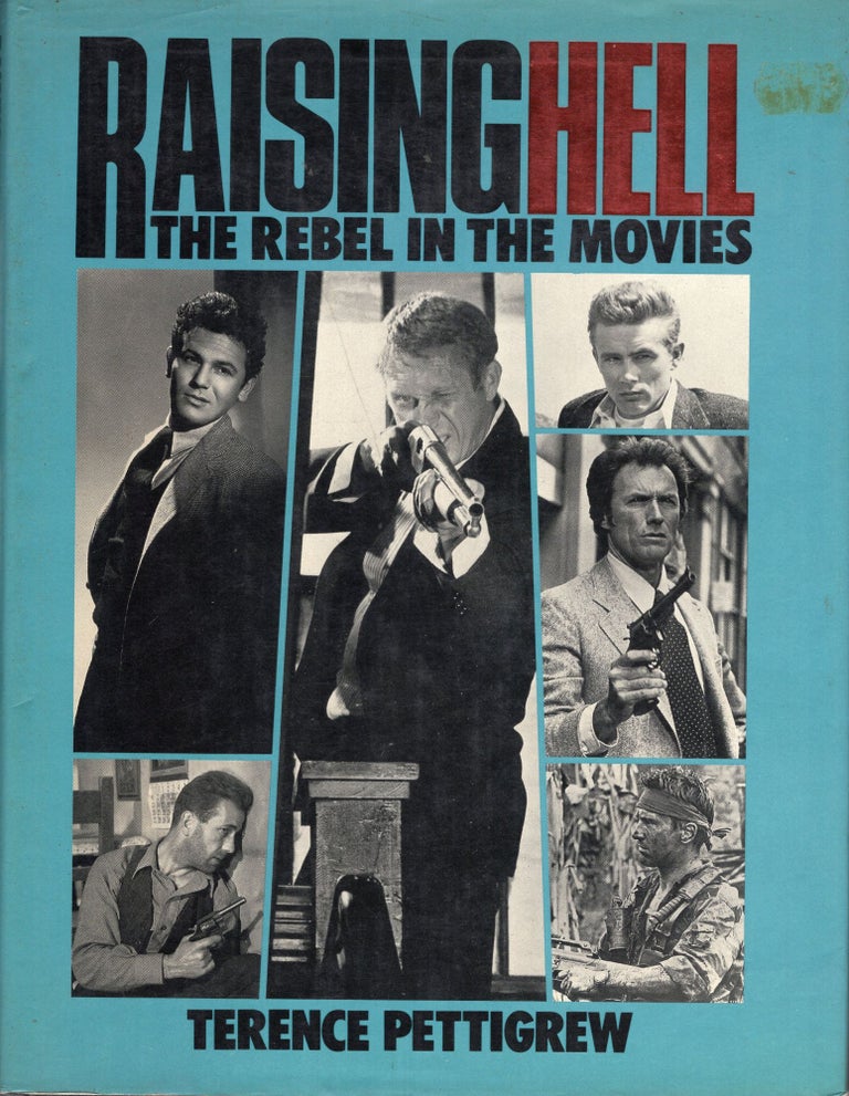 Item #262111 Raising Hell: The Rebel in the Movies. Terence Pettigrew.