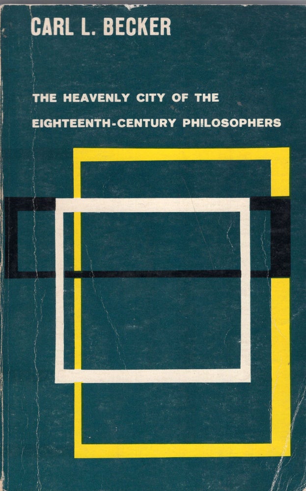 Item #262287 The Heavenly City of the Eighteenth-Century Philosophers: Based on the Storrs Lectures Delivered at Yale University (Y-5). Carl L. Becker.