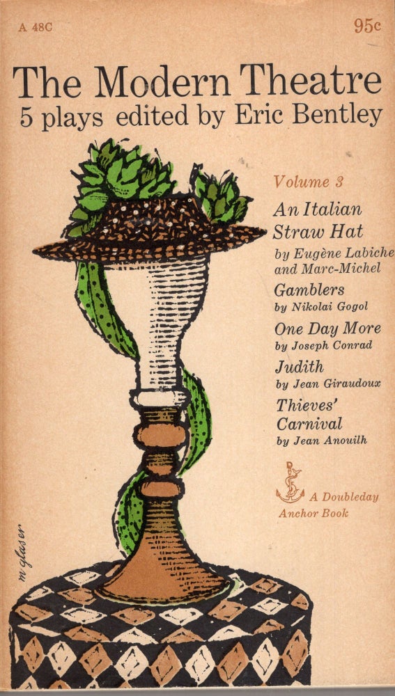 Item #262491 The Modern Theatre - 5 Plays Edited By Eric Bentley - Volume 3 : An Italian Straw Hat (Labiche & Marc-Michel); Gamblers (Gogol); One Day More (Conrad); Judith (Giraudoux); Thieves' Carnival (Anouilh) (Theater). Eric Bentley.