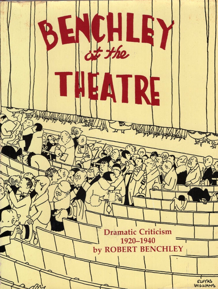 Item #263062 Benchley at the Theatre: Dramatic Criticism, 1920-1940. Robert Benchley.