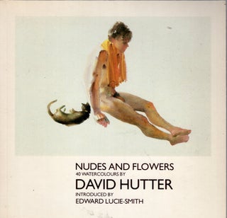 Item #264101 Nudes and Flowers: 40 Watercolors by Davd Hutter. David Hutter, Lucie-Smith Edwad