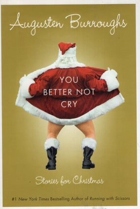 Item #264135 You Better Not Cry: Stories for Christmas. AUGUSTEN BURROUGHS