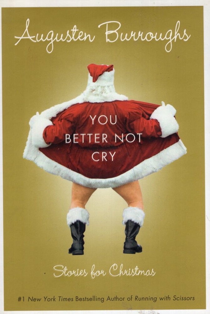 Item #264135 You Better Not Cry: Stories for Christmas. AUGUSTEN BURROUGHS.