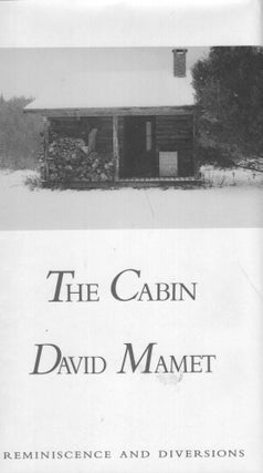 Item #264251 The Cabin: Reminiscences and Diversions. David Mamet