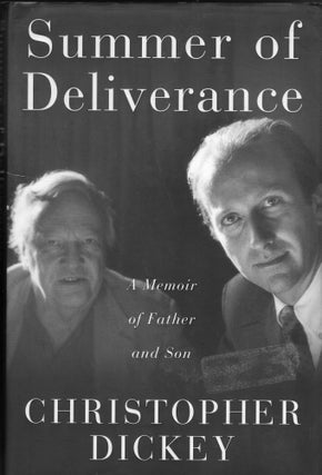 Item #264266 Summer of Deliverance : A Memoir of Father and Son. CHRISTOPHER DICKEY
