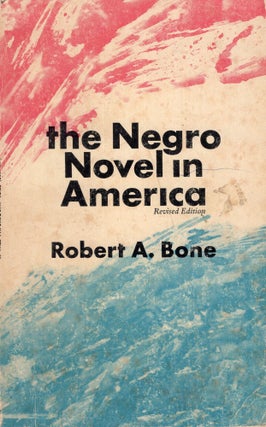 Item #264290 The Negro Novel in America. Robert A. Bone