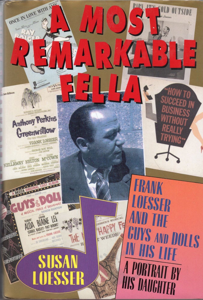Item #264503 Most Remarkable Fella: Frank Loesser and the Guys and Dolls in His Life. Susan Loesser.