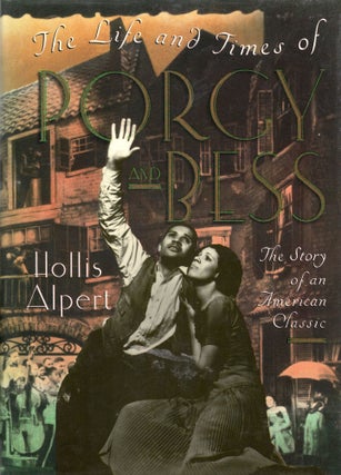 Item #264550 The Life and Times of Porgy and Bess: The Story of an American Classic. Hollis Alpert