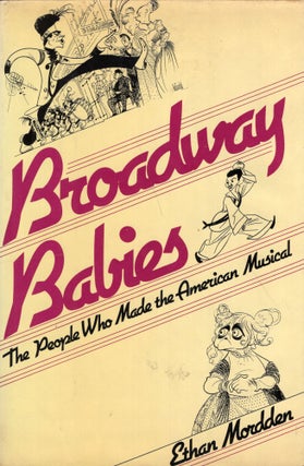 Item #264551 Broadway Babies: The People Who Made the American Musical. Ethan Mordden