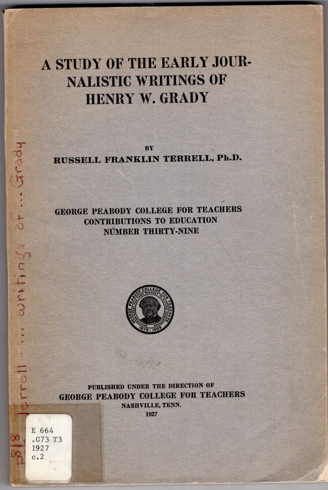 Item #264839 A study of the early journalistic writings of Henry W. Grady. Russell Franklin Terrell.
