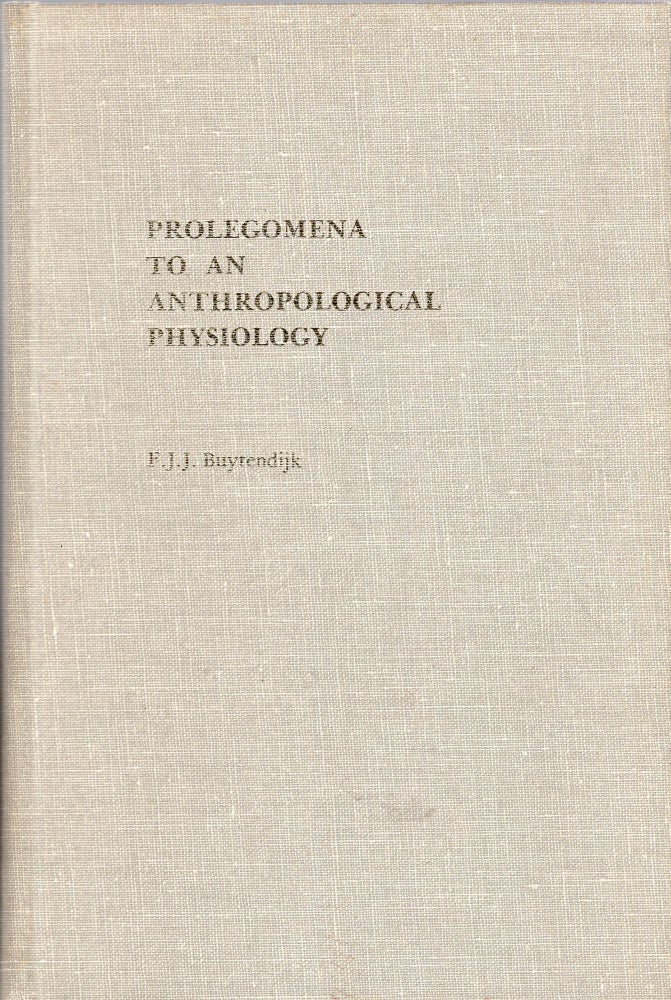 Item #264841 Prolegomena to an Anthropological Physiology (Duquesne Studies, Psychological Series). F. J. J. Buytendijk.