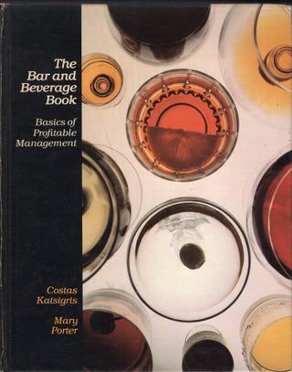 Item #265044 Bar and Beverage Book: Basics of Profitable Management. Costas Katsigris, Mary, Porter