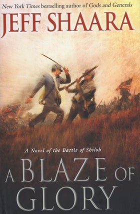 Item #265205 Blaze of Glory: A Novel of the Battle of Shiloh. Jeff Shaara