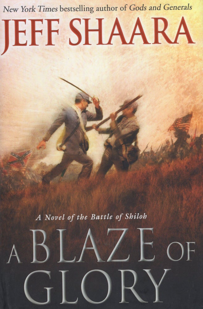 Item #265205 Blaze of Glory: A Novel of the Battle of Shiloh. Jeff Shaara.