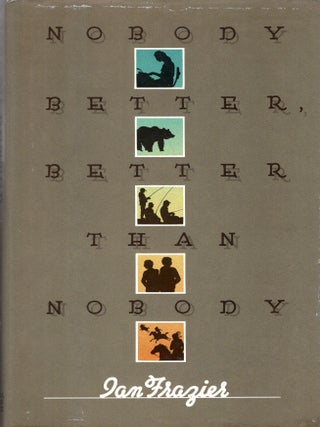 Item #265389 Nobody Better, Better than Nobody. Ian Frazier